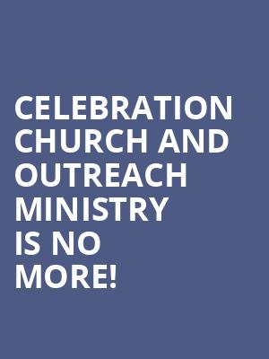 Celebration Church and Outreach Ministry is no more